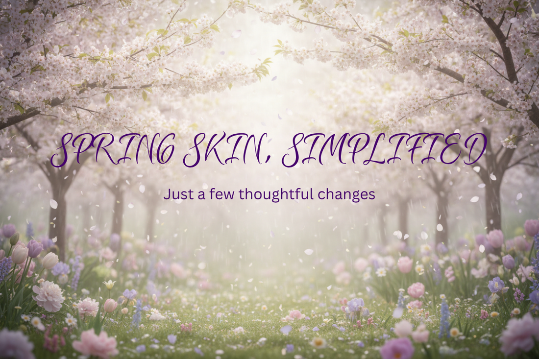 Transitioning Your Skincare from Winter to Spring: How to Reset Your Routine